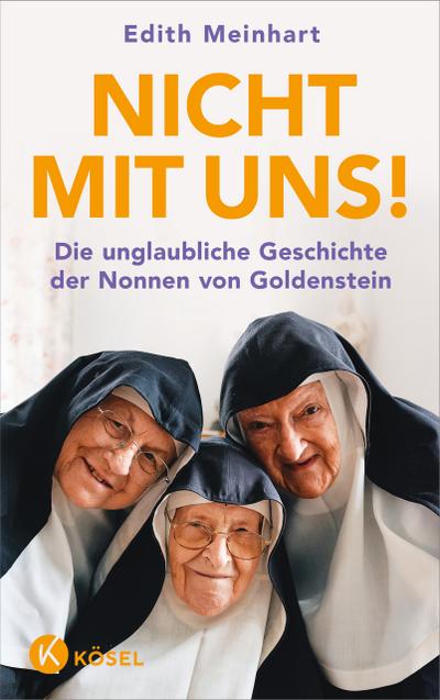 Nicht mit uns!: Die unglaubliche Geschichte der Nonnen von Goldenstein - Inhaltlich auf dem neuesten Stand 2026 – das einzige von den Nonnen autorisierte Buch!