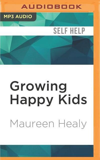 Growing Happy Kids: How to Foster Inner Confidence, Success, and Happiness