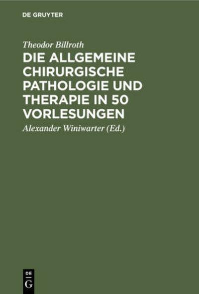 Die allgemeine chirurgische Pathologie und Therapie in 50 Vorlesungen