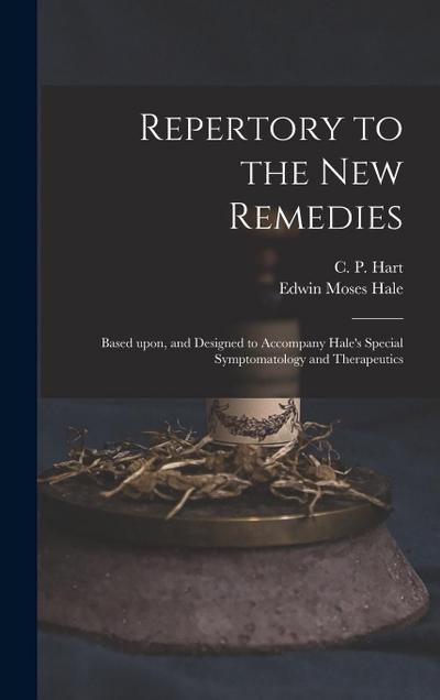 Repertory to the New Remedies: Based Upon, and Designed to Accompany Hale’s Special Symptomatology and Therapeutics