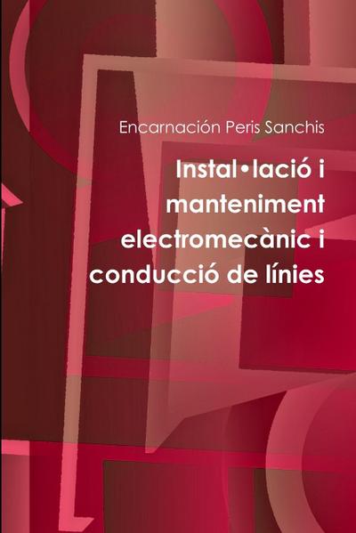 Instal¿lació i manteniment  electromecànic i conducció de línies
