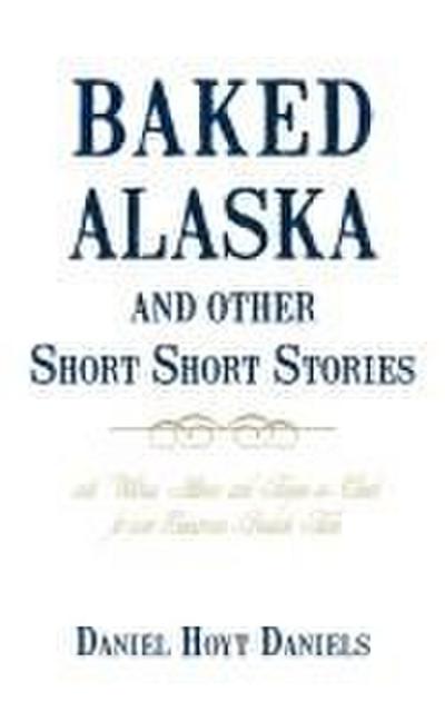 Baked Alaska and Other Short Short Stories
