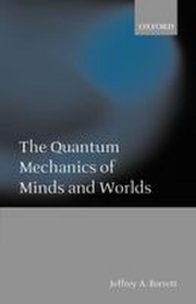 The Quantum Mechanics of Minds and Worlds
