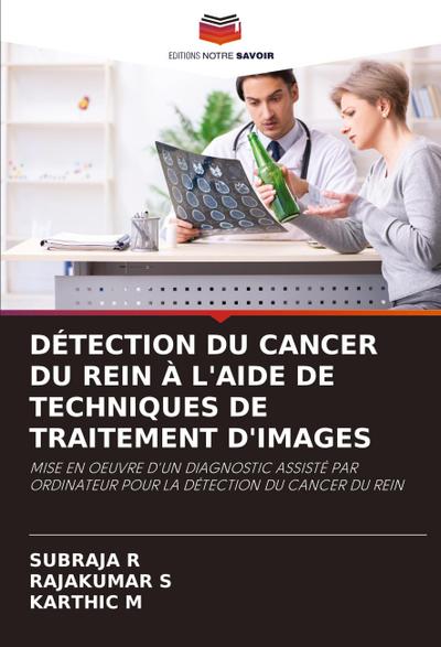 DÉTECTION DU CANCER DU REIN À L’AIDE DE TECHNIQUES DE TRAITEMENT D’IMAGES