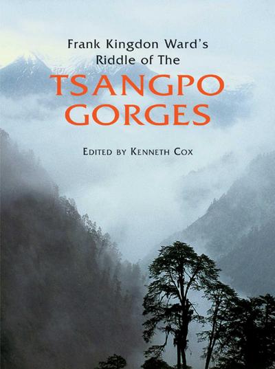 Frank Kingdon Ward’s Riddle of the Tsangpo Gorges