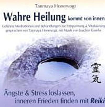 Wahre Heilung kommt von innen, Audio-CDs Ängste & Stress loslassen, inneren Frieden finden mit Reiki, 1 Audio-CD