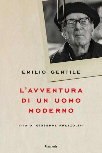 L’ avventura di un uomo moderno. Vita di Giuseppe Prezzolini