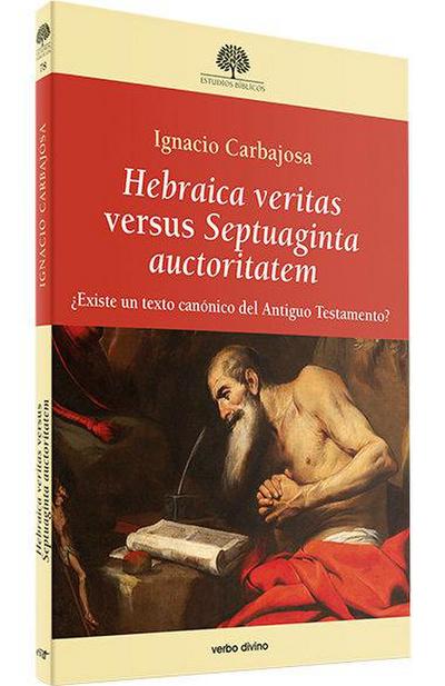 Hebraica veritas versus Septuaginta auctoritatem : ¿existe un texto canónico del Antiguo Testamento?