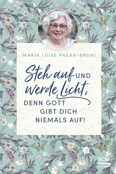 Steh auf und werde Licht, denn Gott gibt dich niemals auf!