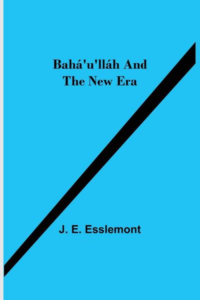 Bahá’U’Lláh And The New Era