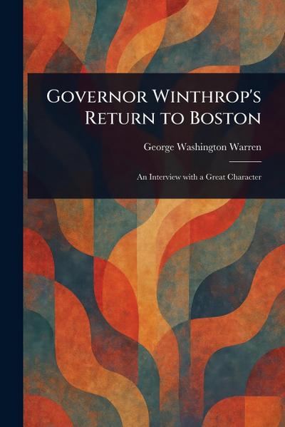 Governor Winthrop’s Return to Boston