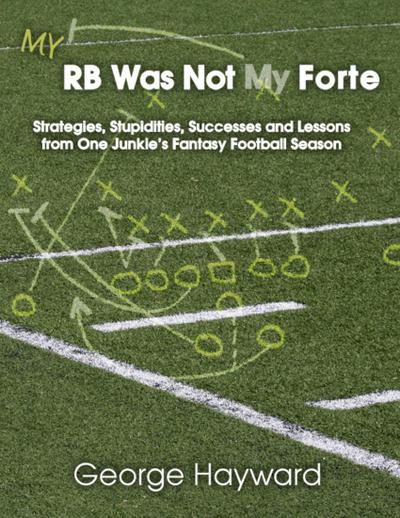 My RB Was Not My Forte: Strategies, Stupidities, Successes and Lessons from One Junkie’s Fantasy Football Season