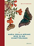 Maria Sibylla Merians Reise zu den Schmetterlingen
