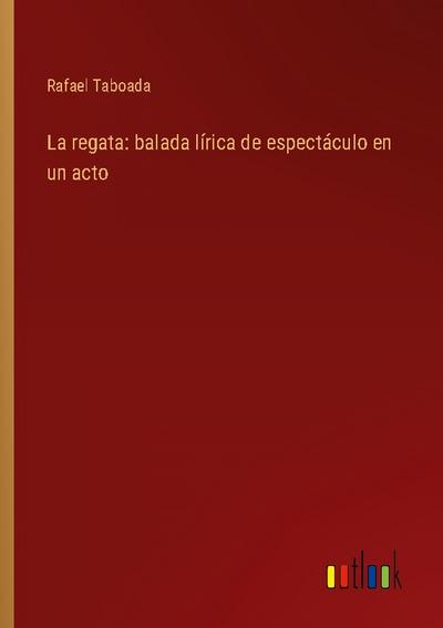 La regata: balada lírica de espectáculo en un acto