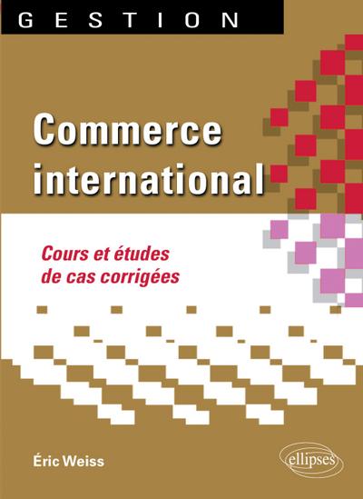 Commerce international. Cours et études de cas corrigées