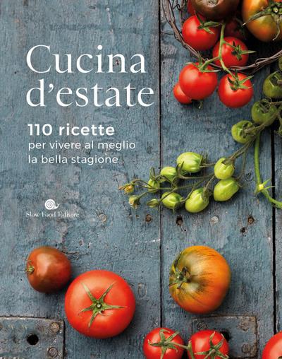 Cucina d’estate. 110 ricette per vivere al meglio la bella stagione