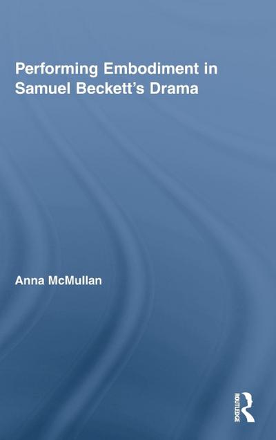 Performing Embodiment in Samuel Beckett’s Drama