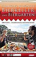 Frankens schönste Bierkeller und Biergärten: 600 Tipps - unabhängig recherchiert. Neu: erweitert um die Metropolregion Nürnberg