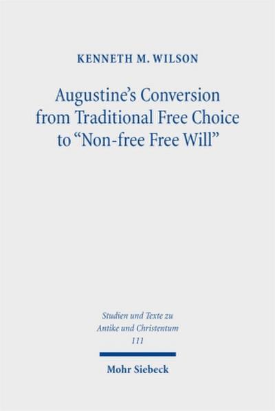 Augustine’s Conversion from Traditional Free Choice to "Non-free Free Will"