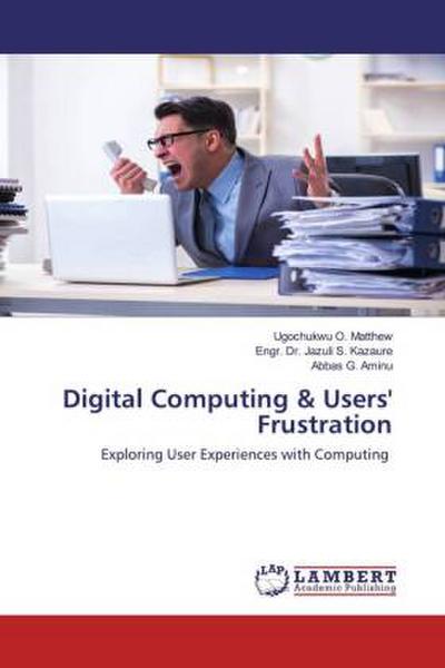 Digital Computing & Users’ Frustration