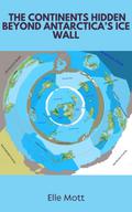 The Continents Hidden Beyond Antarctica’s Ice Wall