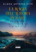 La magia dell’aurora polare tra emisfero settentrionale e meridionale