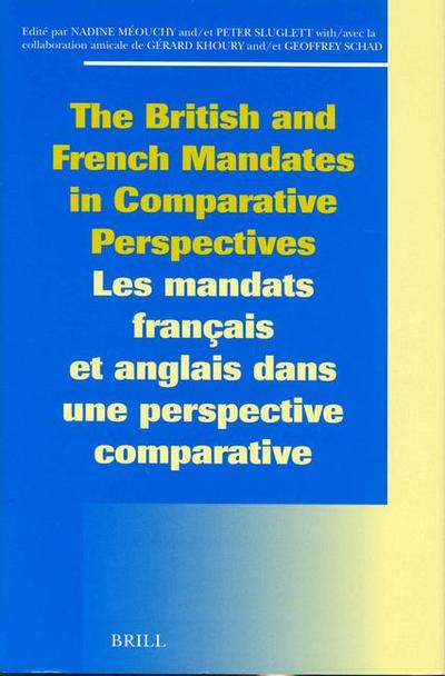 The British and French Mandates in Comparative Perspectives/Les Mandats Français Et Anglais Dans Une Perspective Comparative