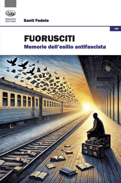 Fuorusciti. Memorie dell’esilio antifascista