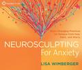 Neurosculpting for Anxiety: Brain-Changing Practices for Release from Fear, Panic, and Worry