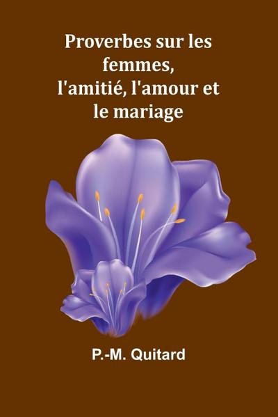 Proverbes sur les femmes, l’amitié, l’amour et le mariage