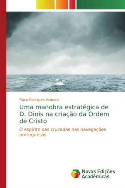 Uma manobra estratégica de D. Dinis na criação da Ordem de Cristo - Flávio Rodrigues Andrade