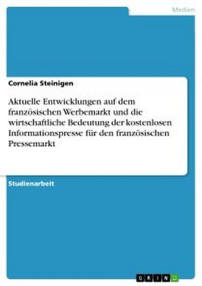 Aktuelle Entwicklungen auf dem französischen Werbemarkt und die wirtschaftliche Bedeutung der kostenlosen Informationspresse für den französischen Pressemarkt