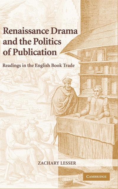 Renaissance Drama and the Politics of             Publication