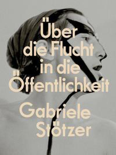 Gabriele Stötzer: Über die Flucht in die Öffentlichkeit