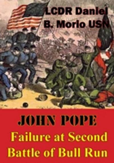 John Pope - Failure At Second Battle Of Bull Run