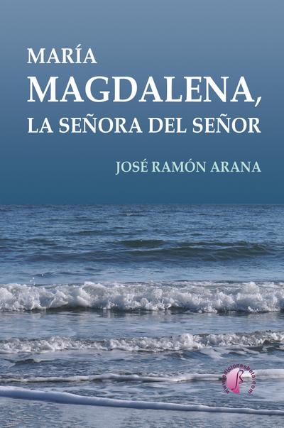 María Magdalena, la señora del Señor