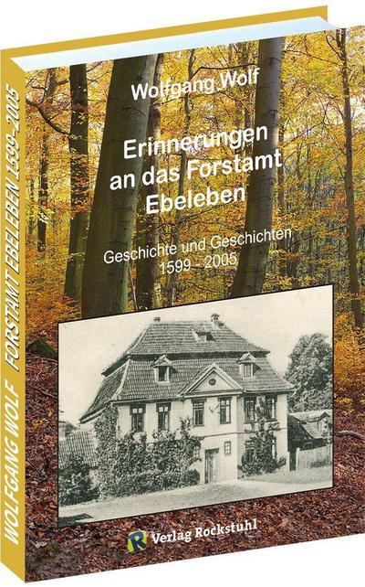 Erinnerungen an das Forstamt Ebeleben: Geschichte und Geschichten 1599-2005