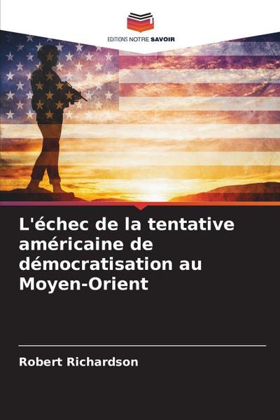 L’échec de la tentative américaine de démocratisation au Moyen-Orient
