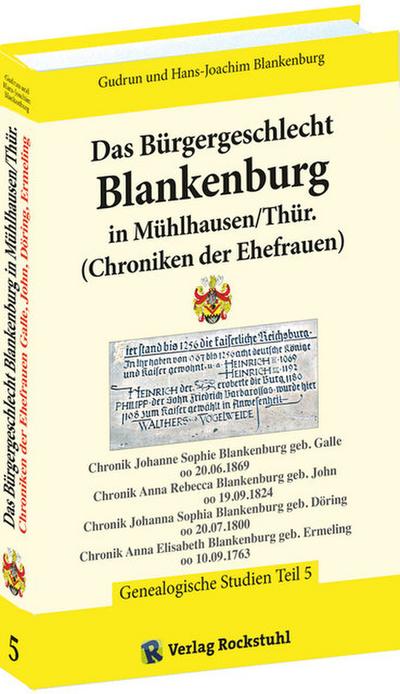 Das Bürgergeschlecht Blankenburg in Mühlhausen/Thür. - Band 5 (Chroniken der Ehefrauen)