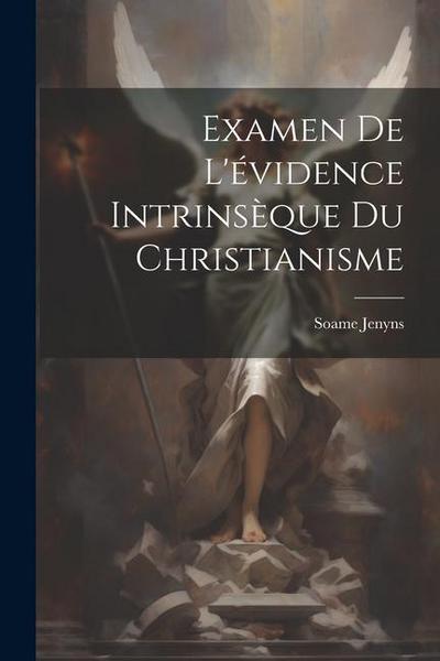 Examen De L’évidence Intrinsèque Du Christianisme