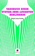TAGEBUCH EINER SYSTEM-IRRE-LEVANTEN BERLINERIN