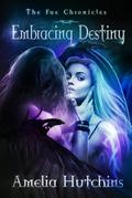 Embracing Destiny (The Fae Chronicles, #6)