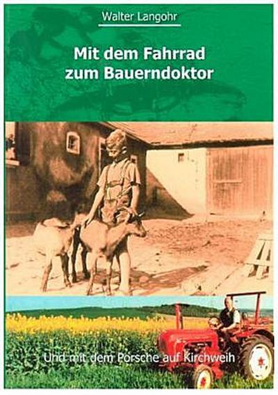 Mit dem Fahrrad zum Bauerndoktor: und mit dem Porsche auf die Kirchweih