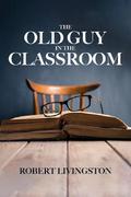 The Old Guy In The Classroom
