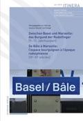 Zwischen Basel und Marseille : Das Burgund der Rudolfinger ( 9.–11.Jahrhundert ) De Bâle à Marseille : L’espace bourguignon à l’époque rodolphienne ( IXe–XIe siècles )