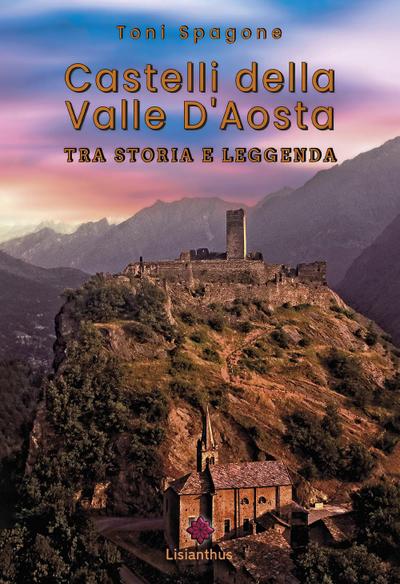 Castelli della Valle D’Aosta. Tra storia e leggenda