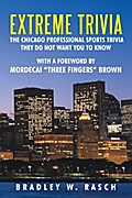 Extreme Trivia: the Chicago Professional Sports Trivia They Do Not Want You to Know