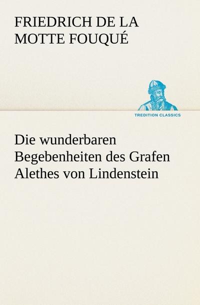 Die wunderbaren Begebenheiten des Grafen Alethes von Lindenstein