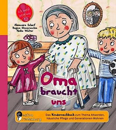 Oma braucht uns - Das Kindersachbuch zum Thema Altwerden, häusliche Pflege und Generationen-Wohnen