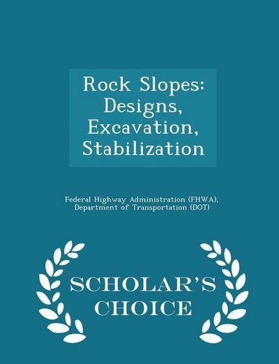 Rock Slopes: Designs, Excavation, Stabilization - Scholar’s Choice Edition